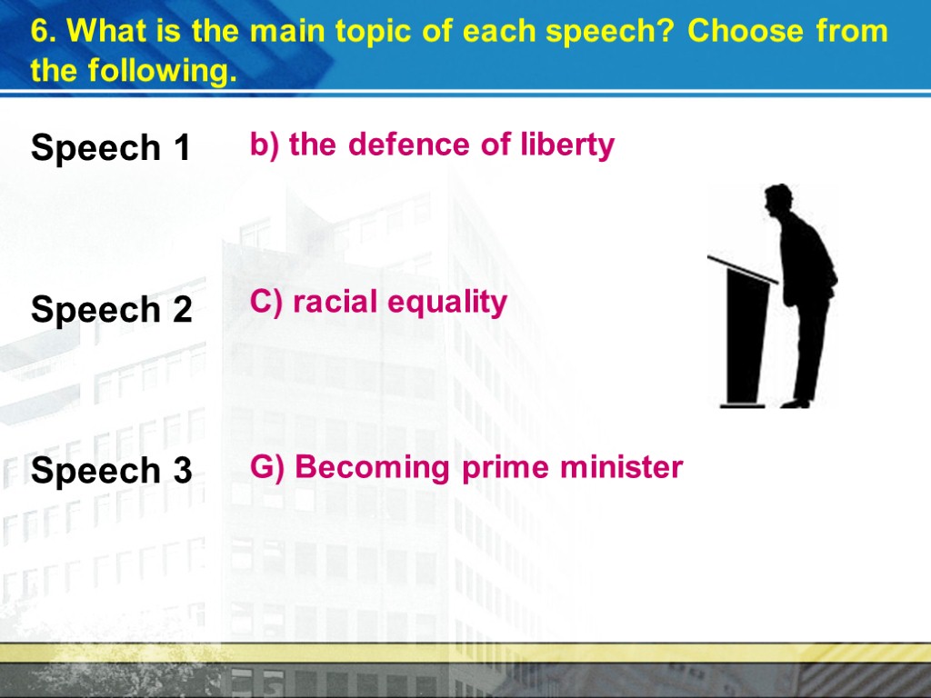 6. What is the main topic of each speech? Choose from the following. Speech